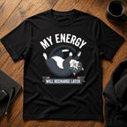 My energy will recharge later T-Shirt