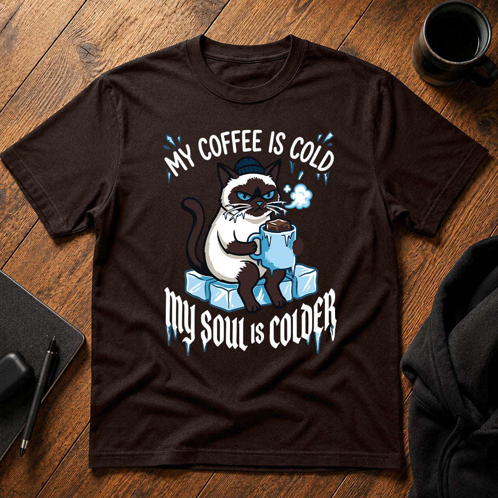 My coffee is cold my soul is colder T-Shirt