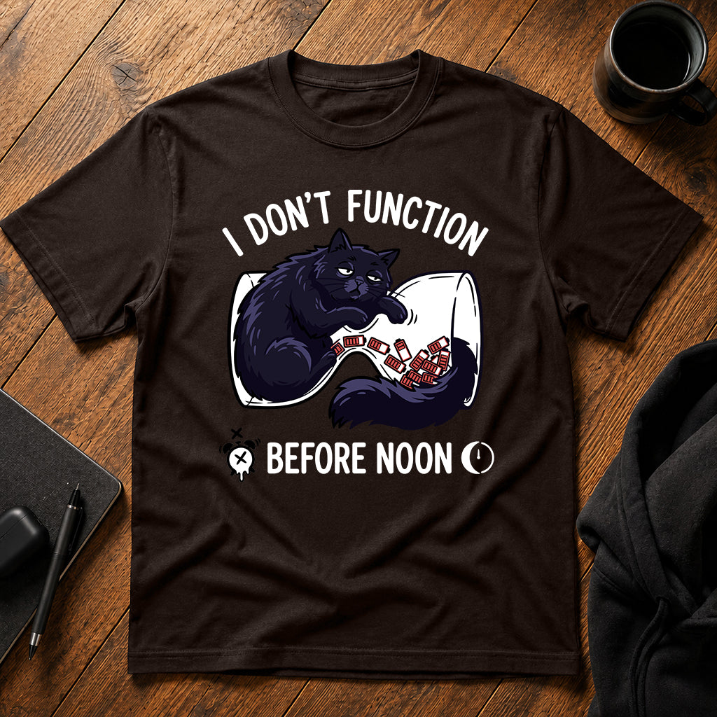 I don't function before noon T-Shirt