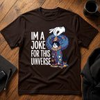 I'm a joke for this universe T-Shirt