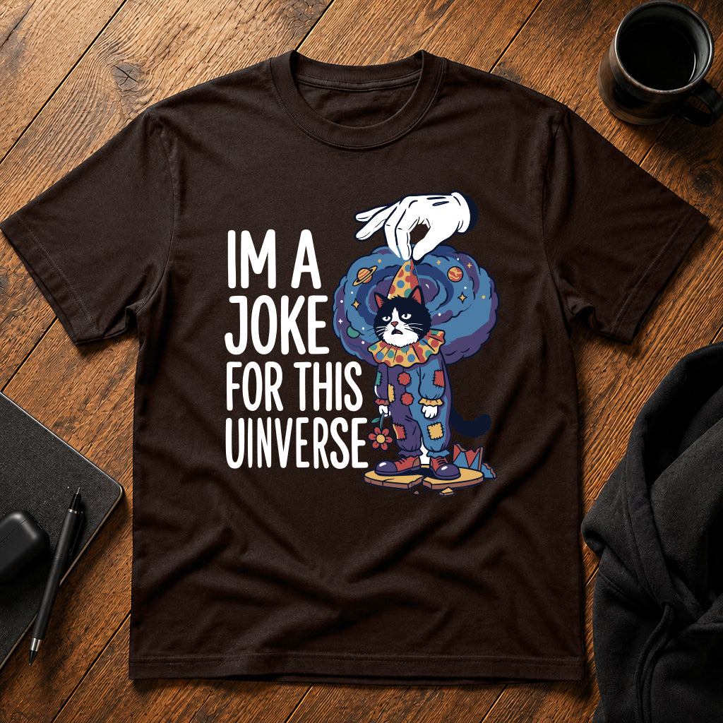 I'm a joke for this universe T-Shirt