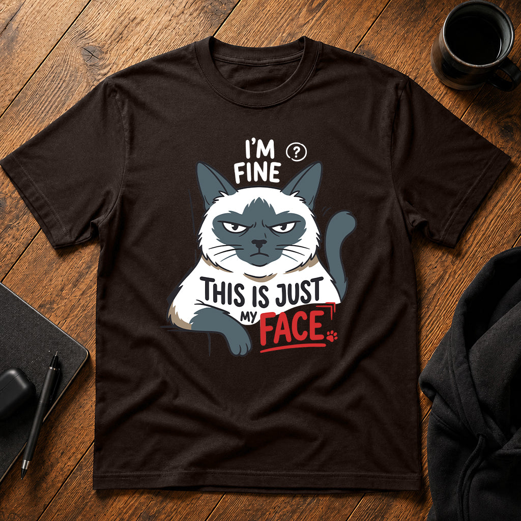 I'm fine this is just my face T-Shirt