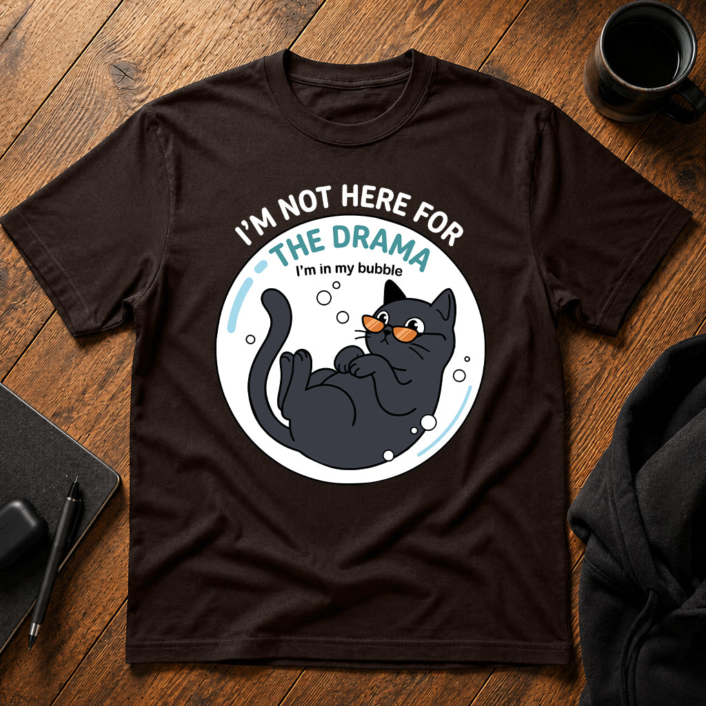 I'm not here for the drama T-Shirt
