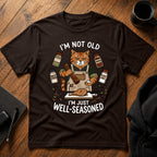 I'm not old I'm just well-seasoned T-Shirt