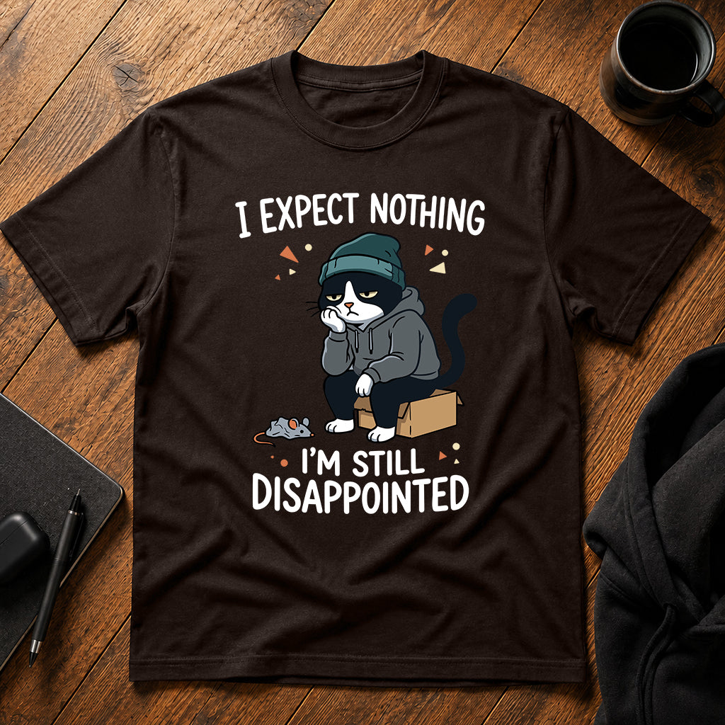 I expect nothing, I'm still disappointed T-Shirt