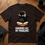Ignoring all my problems T-Shirt