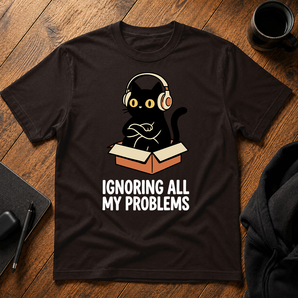 Ignoring all my problems T-Shirt