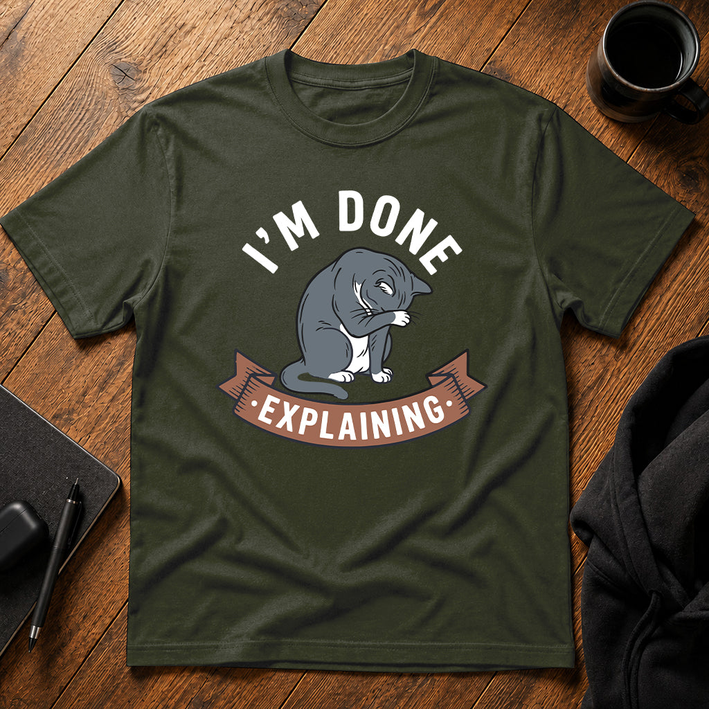 I'm done explaining T-Shirt
