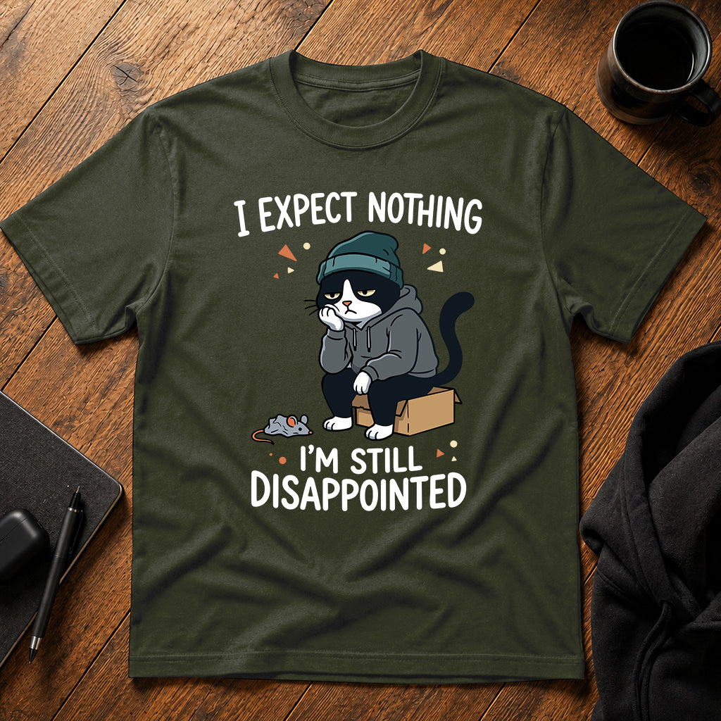 I expect nothing, I'm still disappointed T-Shirt