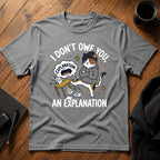 I don't owe you an explanation T-Shirt