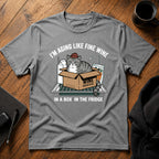 I'm aging like fine wine T-Shirt