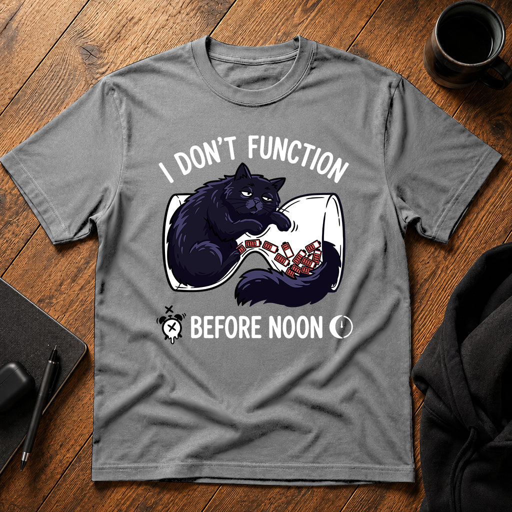 I don't function before noon T-Shirt