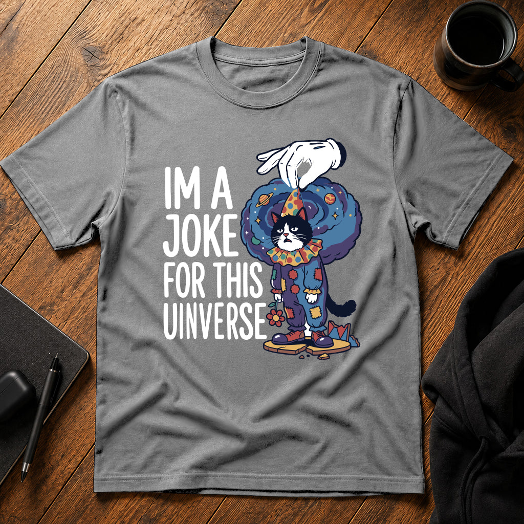 I'm a joke for this universe T-Shirt