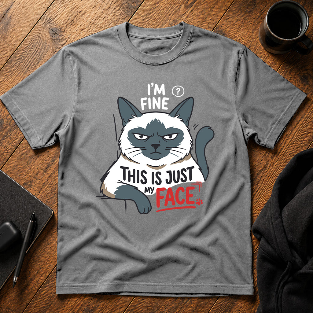 I'm fine this is just my face T-Shirt