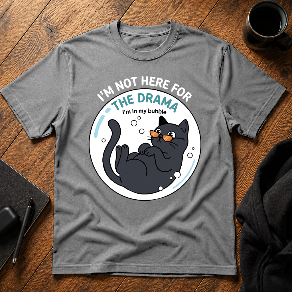 I'm not here for the drama T-Shirt