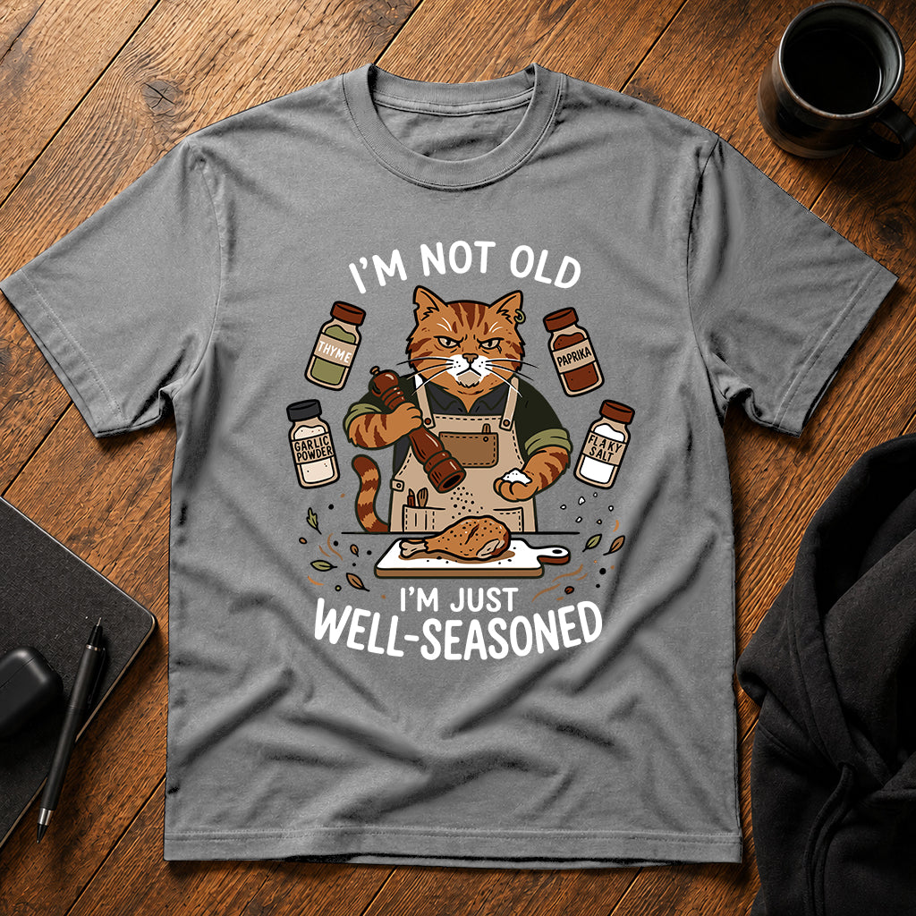 I'm not old I'm just well-seasoned T-Shirt