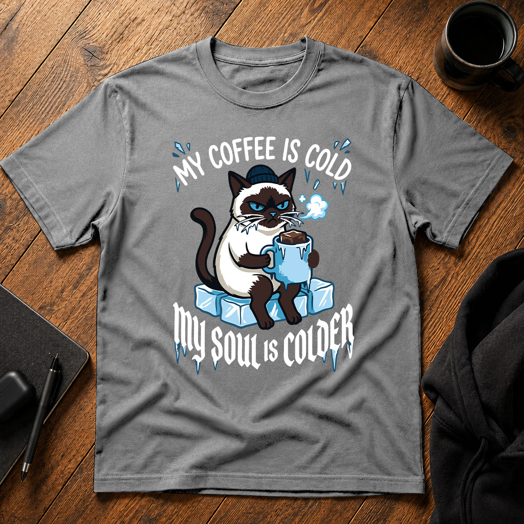 My coffee is cold my soul is colder T-Shirt