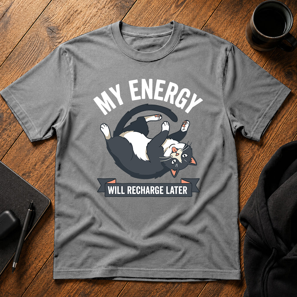 My energy will recharge later T-Shirt