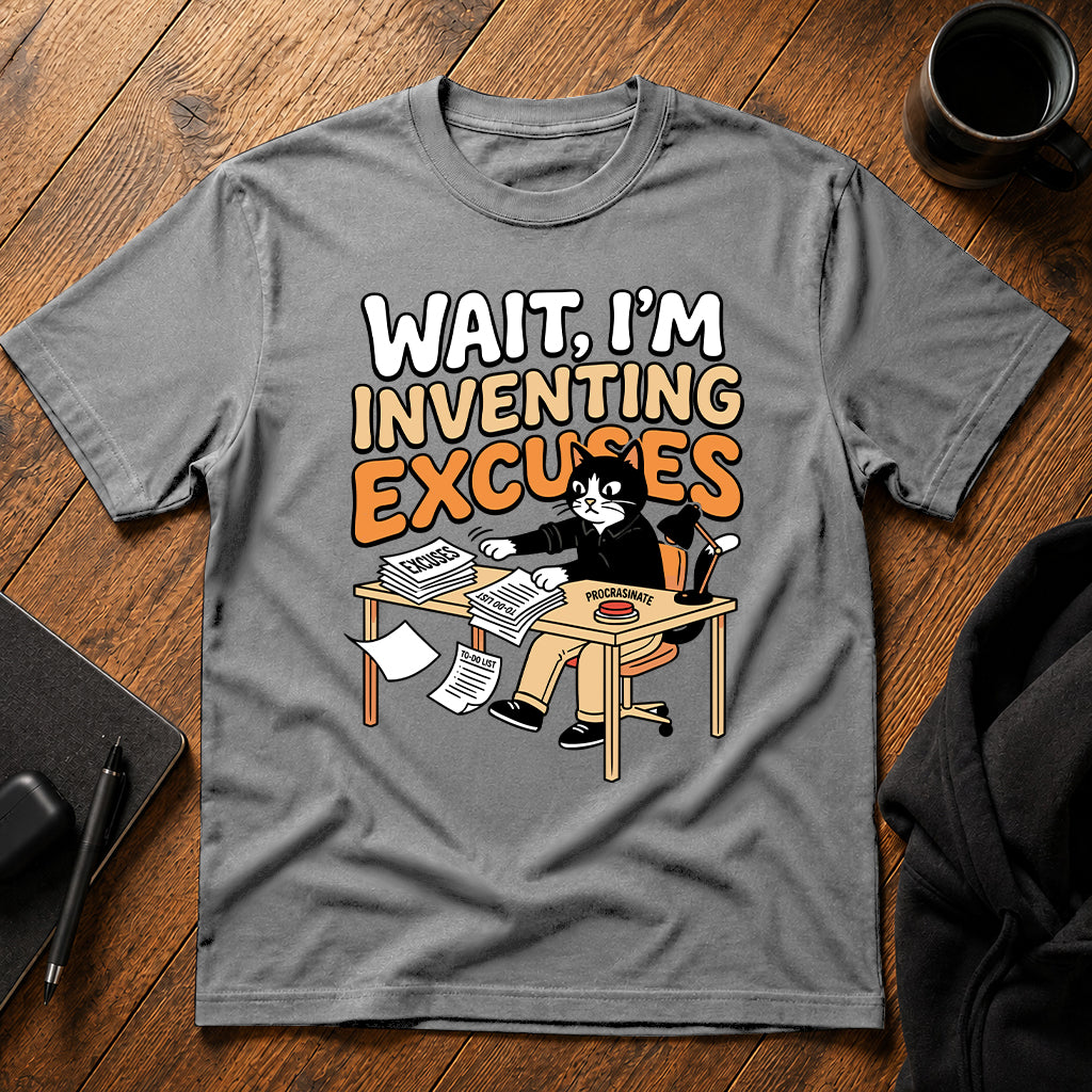 Wait I'm inventing excuses T-Shirt