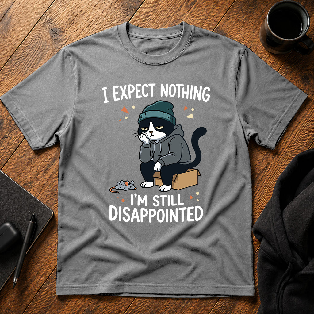 I expect nothing, I'm still disappointed T-Shirt