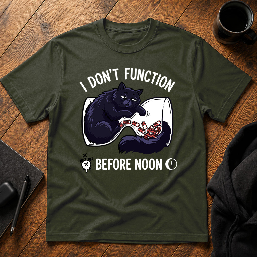 I don't function before noon T-Shirt