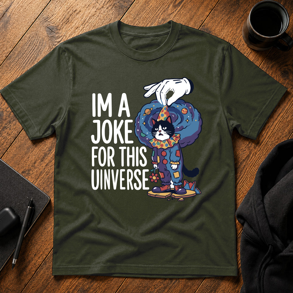 I'm a joke for this universe T-Shirt