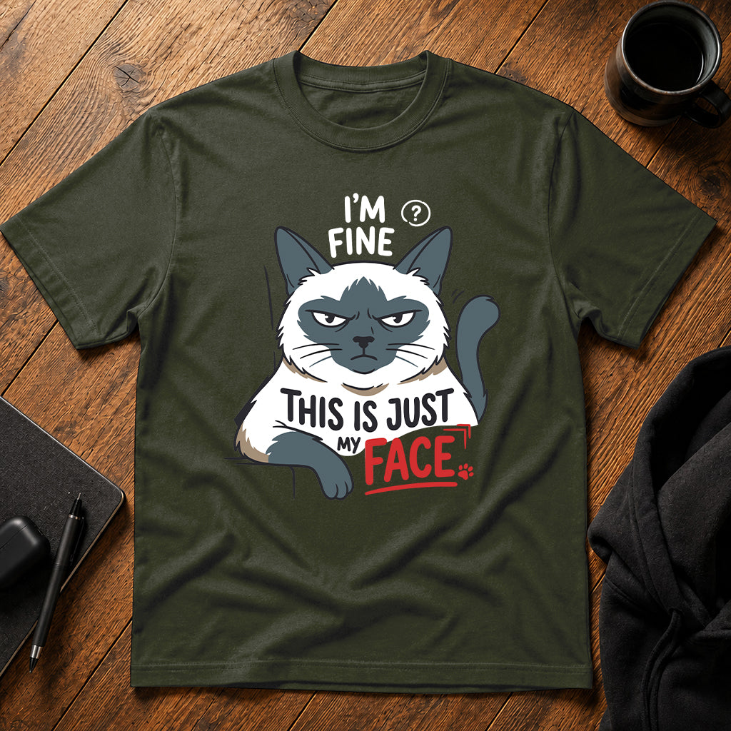 I'm fine this is just my face T-Shirt