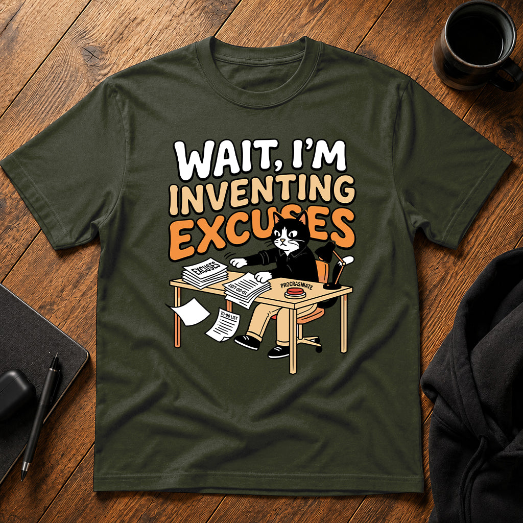 Wait I'm inventing excuses T-Shirt