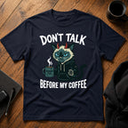 Don't talk Before my Coffee T-Shirt