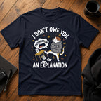 I don't owe you an explanation T-Shirt