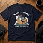 I'm aging like fine wine T-Shirt