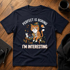 Perfect is boring, I'm interesting T-Shirt