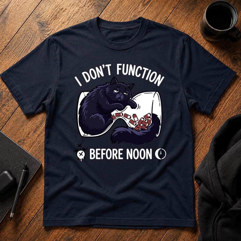 I don't function before noon T-Shirt