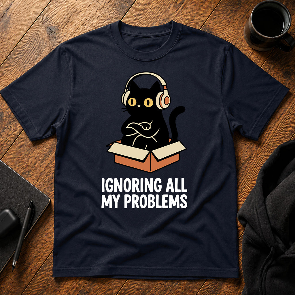Ignoring all my problems T-Shirt