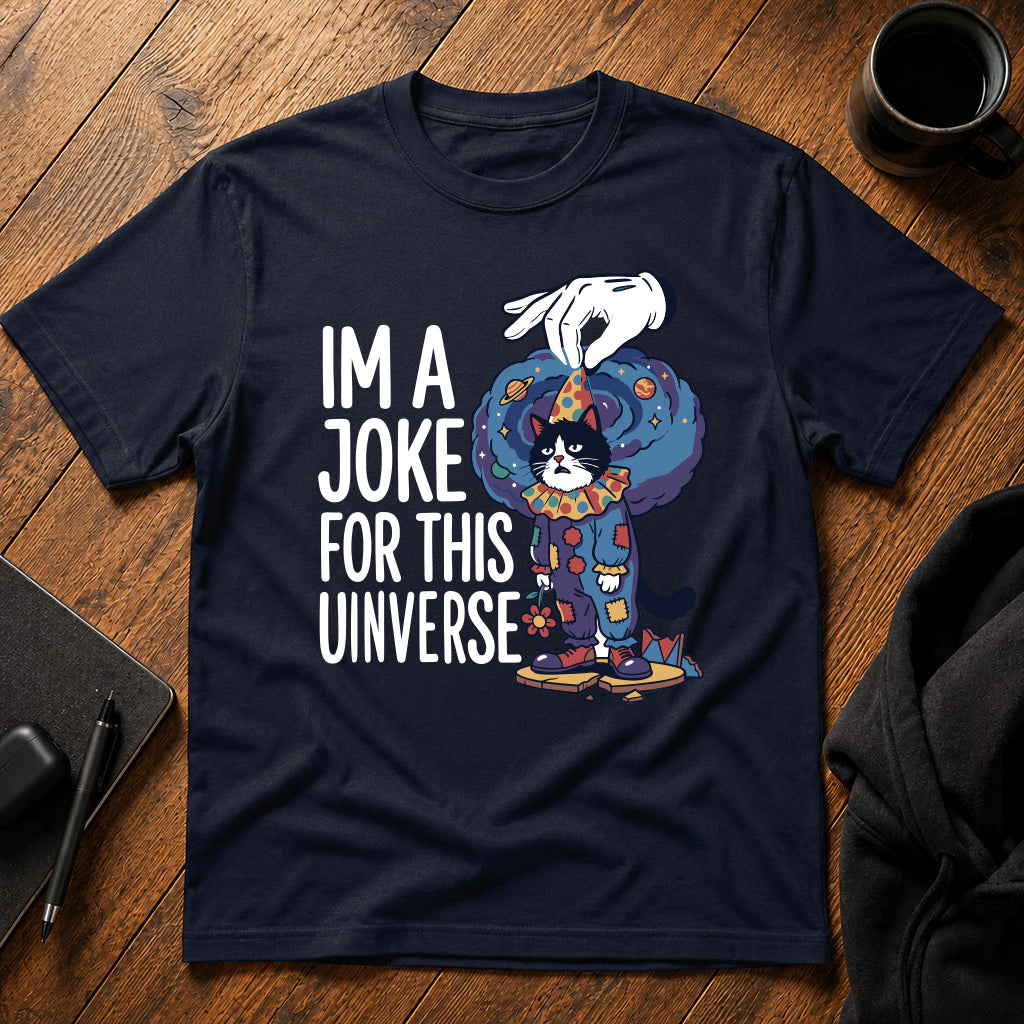 I'm a joke for this universe T-Shirt
