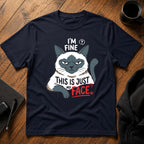 I'm fine this is just my face T-Shirt