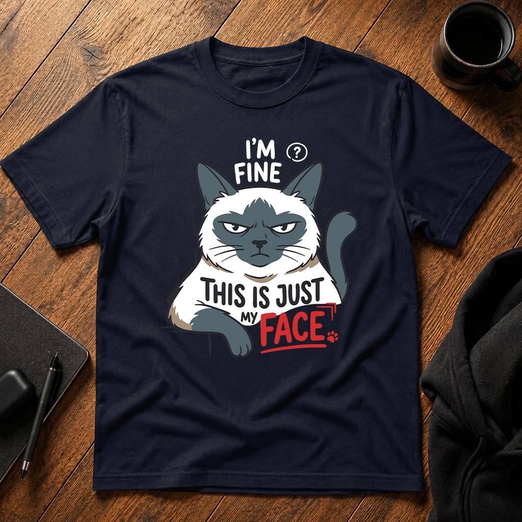 I'm fine this is just my face T-Shirt