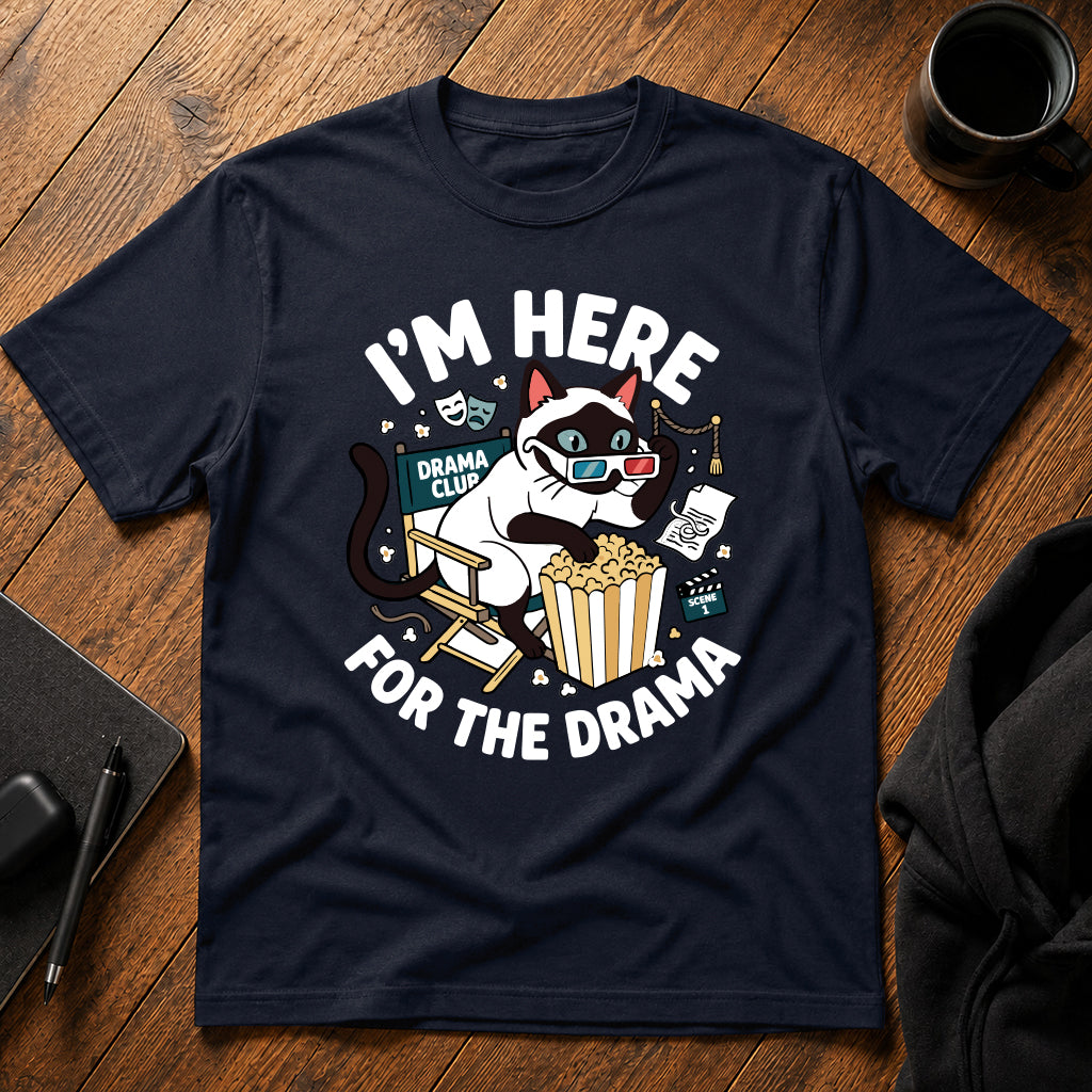 I'm here for the drama T-Shirt