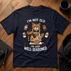 I'm not old I'm just well-seasoned T-Shirt