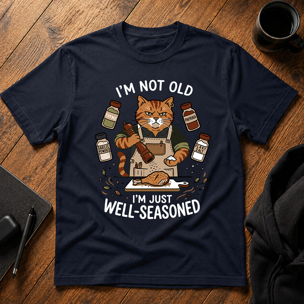 I'm not old I'm just well-seasoned T-Shirt