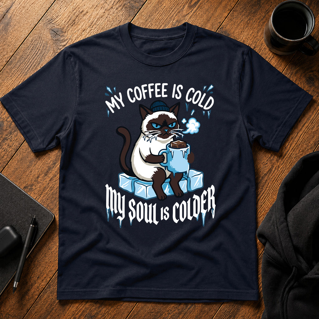 My coffee is cold my soul is colder T-Shirt