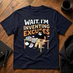 Wait I'm inventing excuses T-Shirt