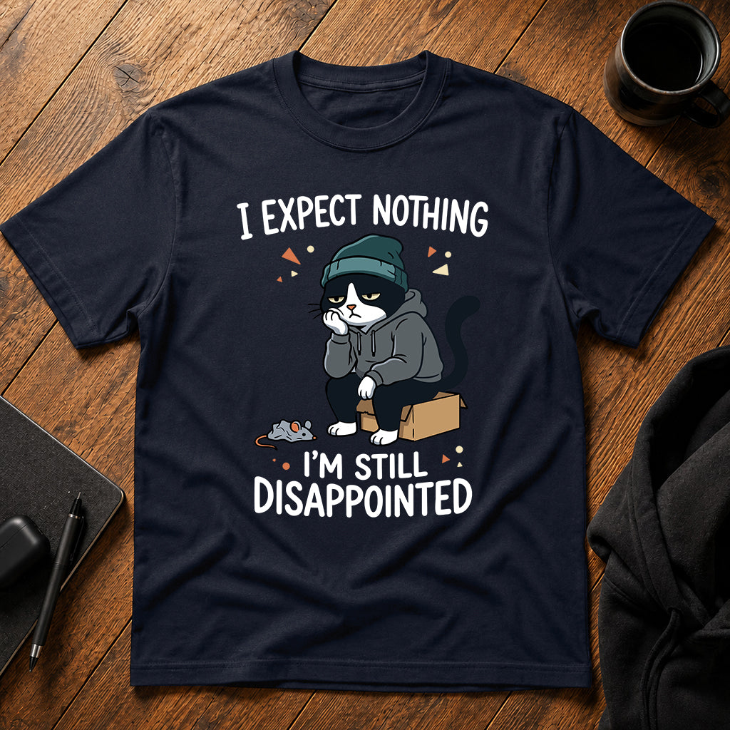 I expect nothing, I'm still disappointed T-Shirt