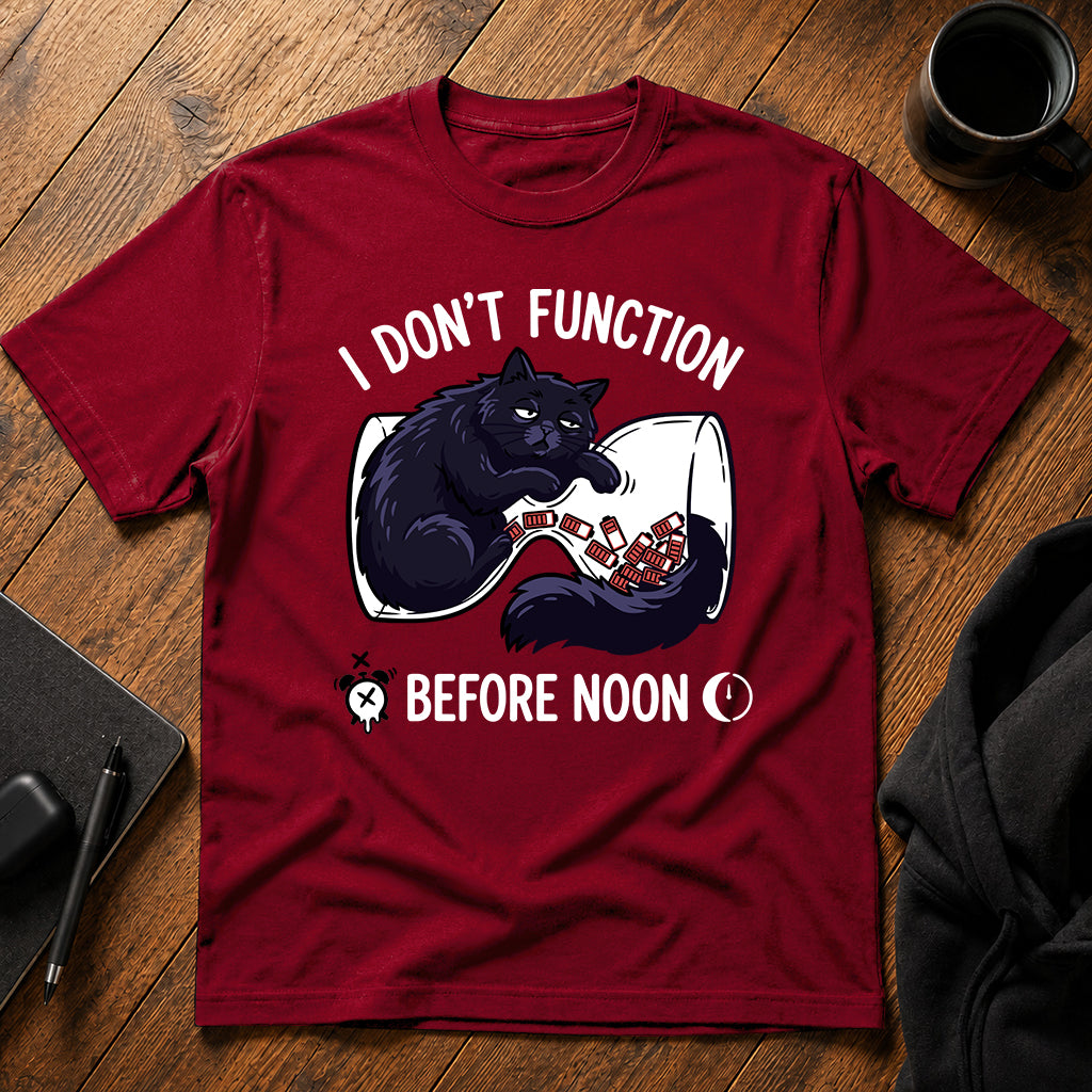 I don't function before noon T-Shirt