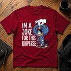 I'm a joke for this universe T-Shirt