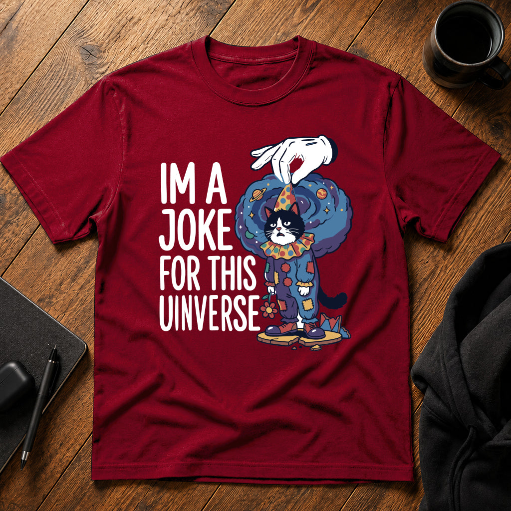 I'm a joke for this universe T-Shirt