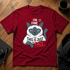 I'm fine this is just my face T-Shirt