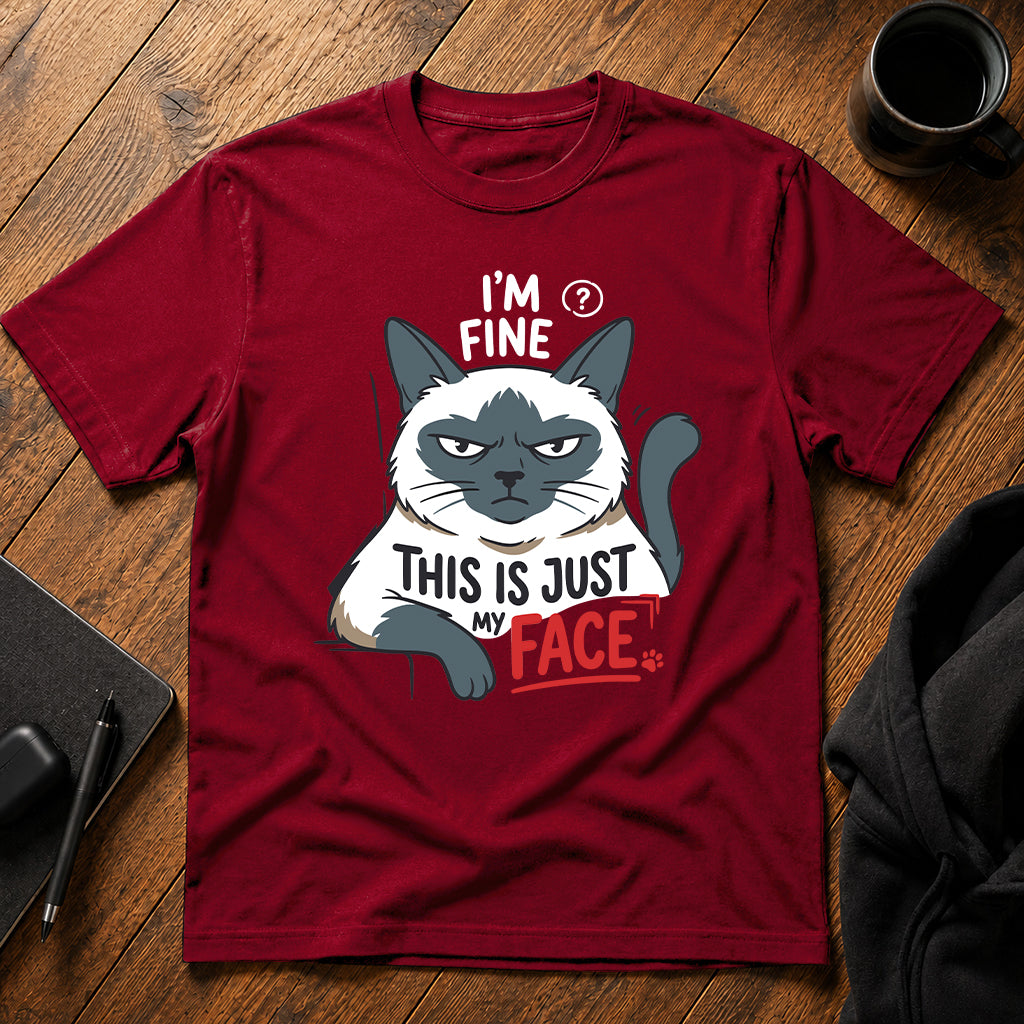 I'm fine this is just my face T-Shirt