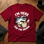 I'm here for the drama T-Shirt