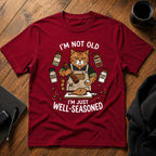 I'm not old I'm just well-seasoned T-Shirt